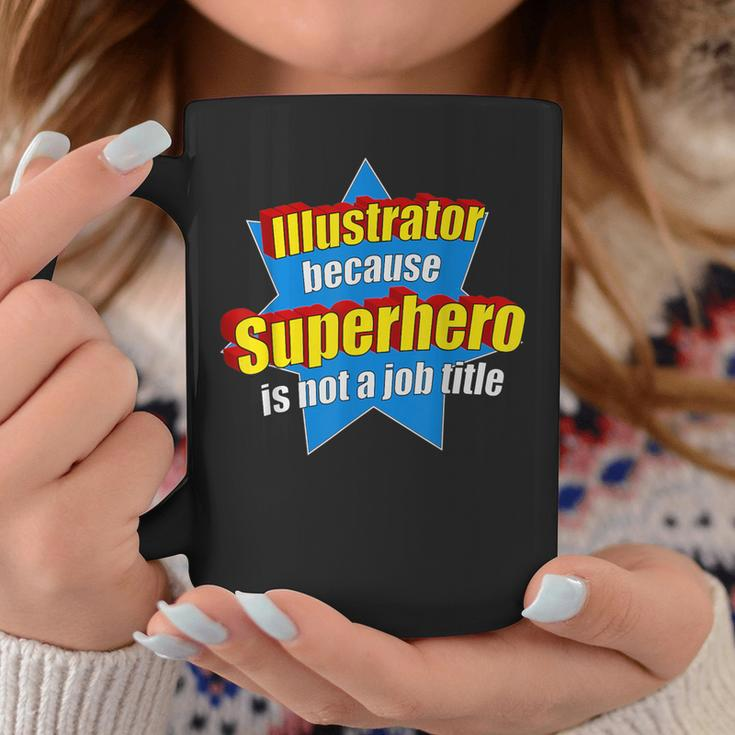 Illustrator Because Superhero Isn't A Job Title Coffee Mug Unique Gifts