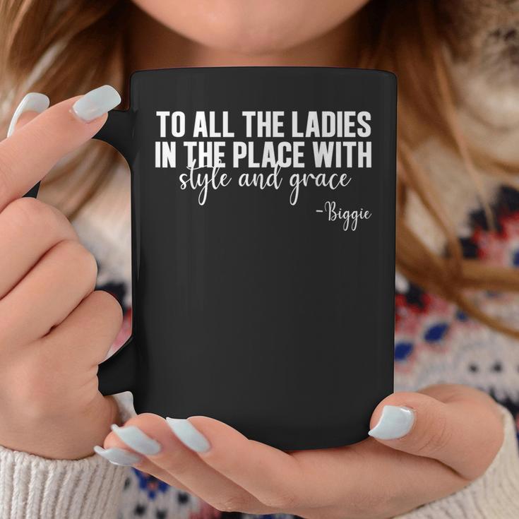 To All The Ladies In The Place With Style And Grace Coffee Mug Unique Gifts