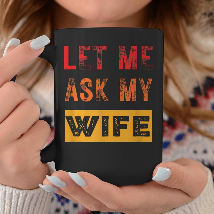 Let Me Ask My Wife Sarcasm Men Coffee Mug Unique Gifts
