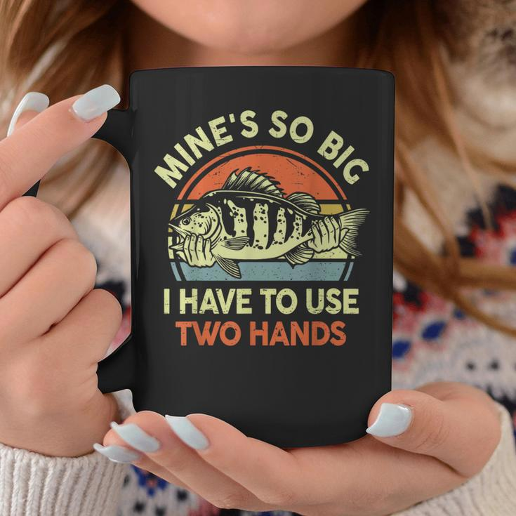 Mine's So Big I Have To Use Two Hands Bass Dad Fishing Coffee Mug Funny Gifts