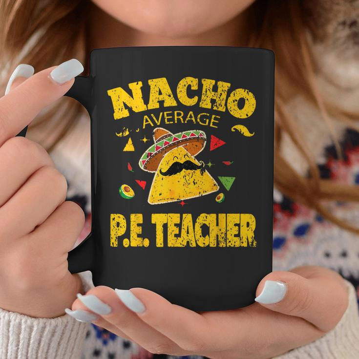 Nacho Average Pe Teacher Cinco De Mayo Mexican Fiesta Coffee Mug Personalized Gifts