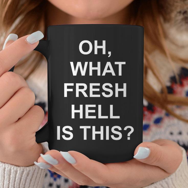 Oh What Fresh Hell Is This Joke Sarcastic Family Coffee Mug Unique Gifts