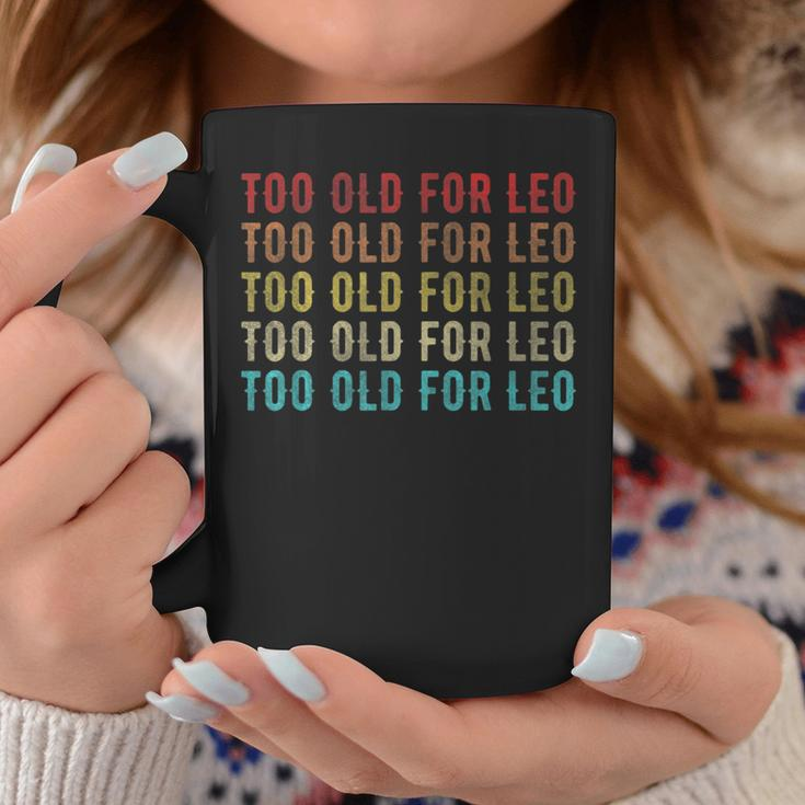 Too Old For Leo Girls Apparel Coffee Mug Unique Gifts