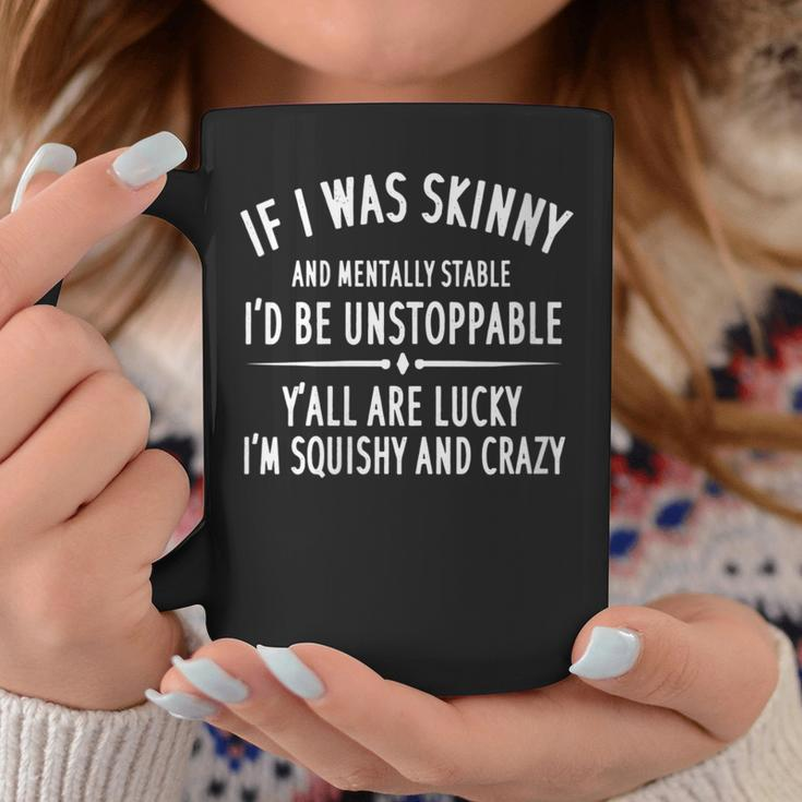 Quote If I Was Skinny And Mentally Stable Coffee Mug Unique Gifts