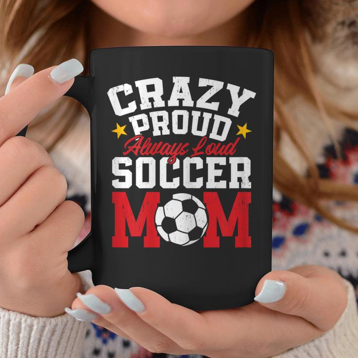 Soccer Mom Mother's Day Crazy Proud Always Loud Coffee Mug Unique Gifts