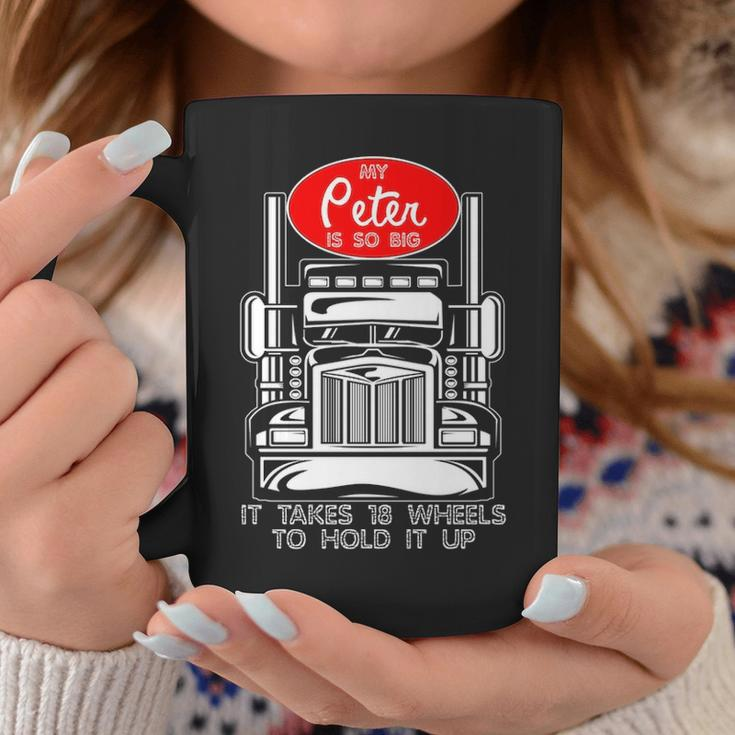 Trucker For Men My Peter Is So Big Truck Driver Coffee Mug Unique Gifts