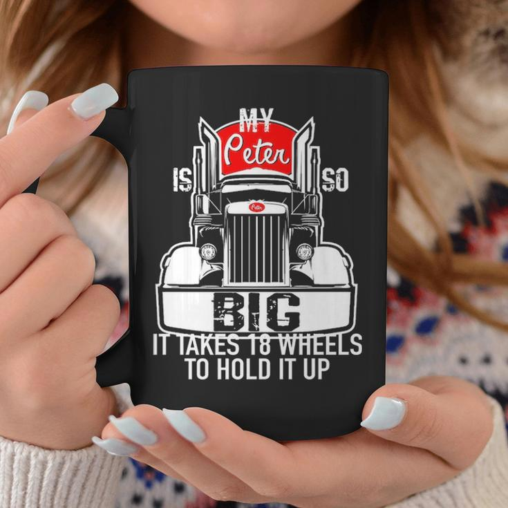 Trucker For Men My Peter Is So Big Truck DriverCoffee Mug Unique Gifts