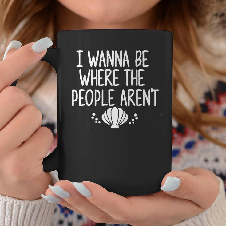 I Wanna Be Where The People Aren't Coffee Mug Unique Gifts