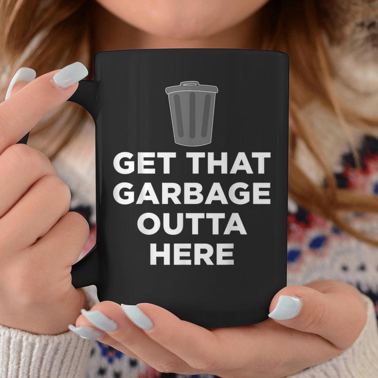 Get That Garbage Outta Here Waste Disposal Dumpster Coffee Mug Unique Gifts