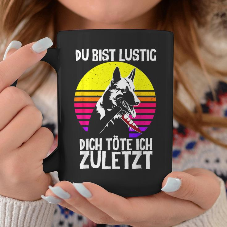 German Shepherd With German Shepherd Text Du Bist Lustig Dich Töte Ich Zuletzt Tassen Lustige Geschenke
