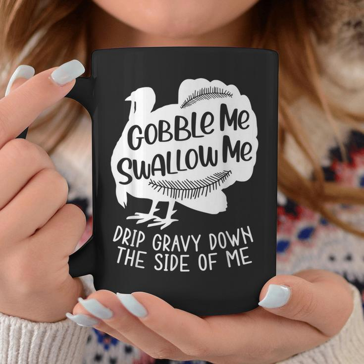 Gobble Me Swallow Me Drip Gravy Down The Side Of Me Turkey Coffee Mug Unique Gifts
