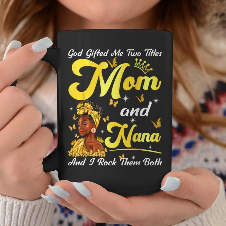Goded Me Two Titles Mom And Nana African Woman Mothers Coffee Mug Funny Gifts