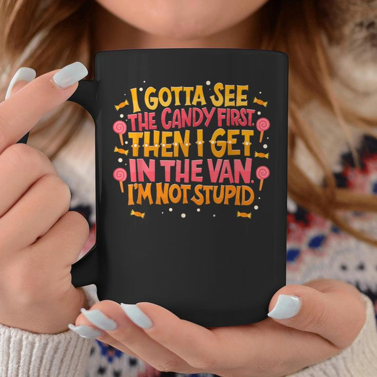 I Gotta See The Candy First I'm Not Stupid Creepy Adult Coffee Mug Unique Gifts