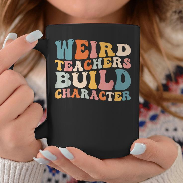 Groovy Teacher Sayings Quote Weird Teachers Build Character Coffee Mug Unique Gifts