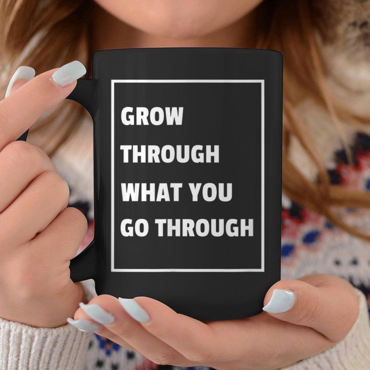 Grow Through What You Go Through RecoveryCoffee Mug Unique Gifts