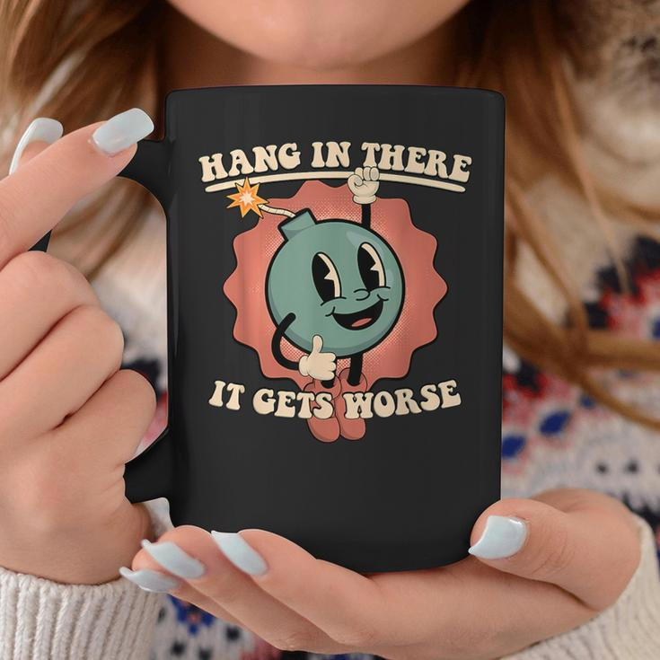 Hang In There It Gets Worse Coffee Mug Unique Gifts