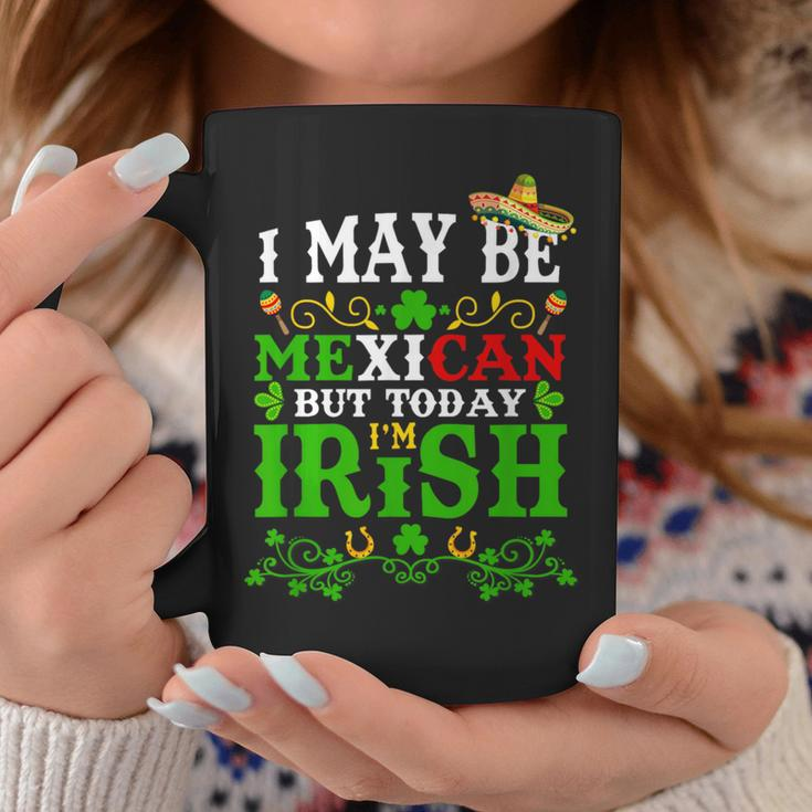 Happy St Patrick's Day I May Be Mexican But Today I'm Irish Coffee Mug Funny Gifts