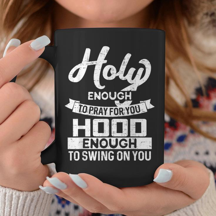 Holy Enough To Pray Hood Enough To Swing Coffee Mug Unique Gifts