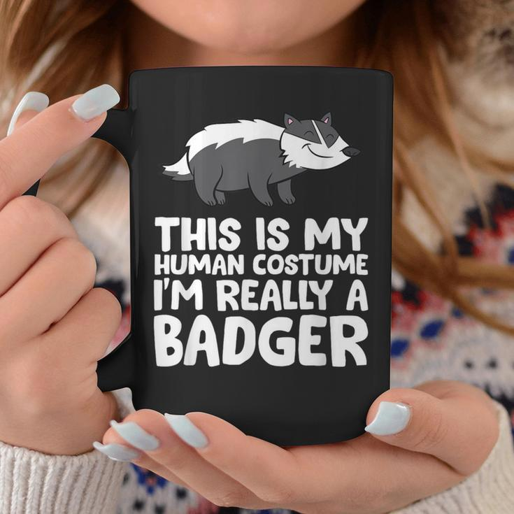 Honey Badger This Is My Human Costume I'm Really A Badger Coffee Mug Unique Gifts