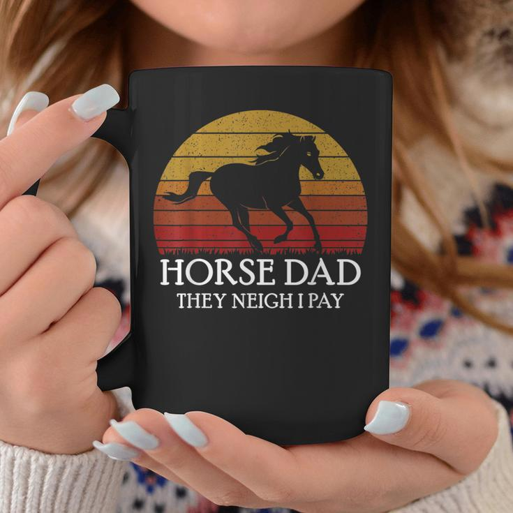 Horse Dad They Neigh I Pay Quote For Dad Coffee Mug Unique Gifts