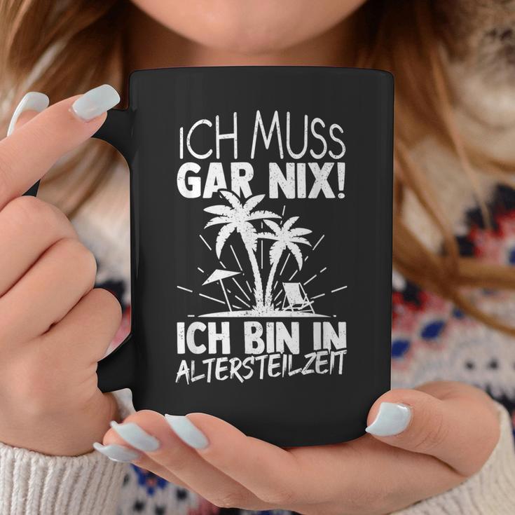 Ich Muss Gar Nix Ich Bin In Altersteilzeit Rensionary Tassen Lustige Geschenke