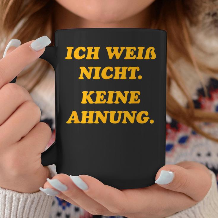 Ich Weiß Nicht Keine Ahnungung I Don't Know No Idea Tassen Lustige Geschenke