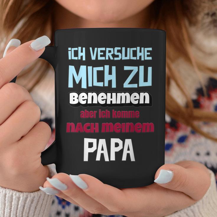 Ichersuche Mich Zu Benehmenen Aber Ich Komme Nach Papa Tassen Lustige Geschenke