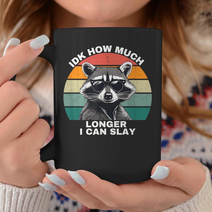 Idk How Much Longer I Can Slay Raccoon Meme Cringy Coffee Mug Unique Gifts