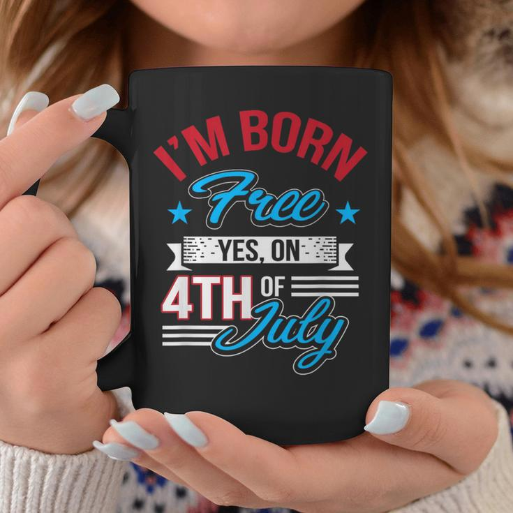 I'm Born Free Yes On 4Th Of July Birthday Freedom Coffee Mug Unique Gifts