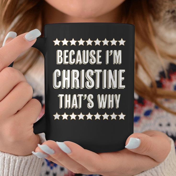 Because I'm Christine That's Why Cute Name Coffee Mug Unique Gifts