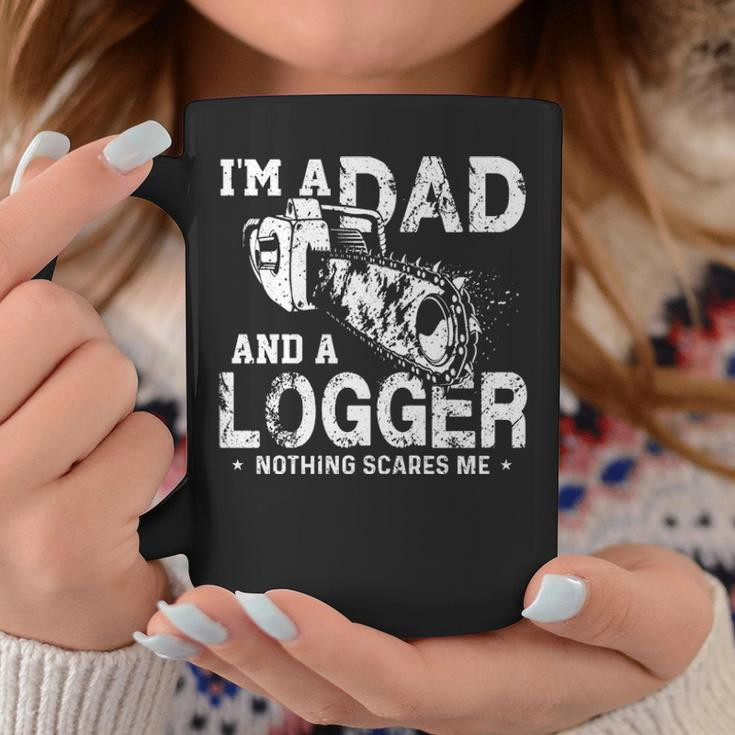 I'm A Dad And A Logger Nothing Scare Me Father's Day Coffee Mug Unique Gifts