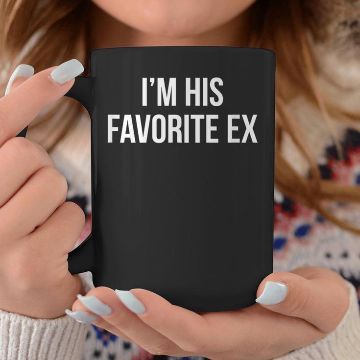 I'm His Favorite Ex Coffee Mug Unique Gifts