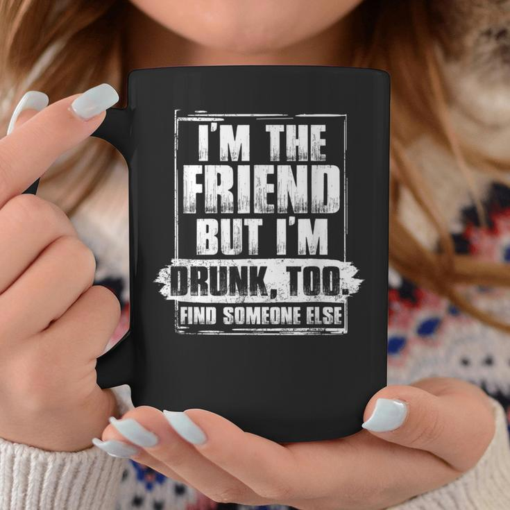 I’M The Friend But Drunk Too Group Of 3 Friends Drunk Girls Coffee Mug Unique Gifts