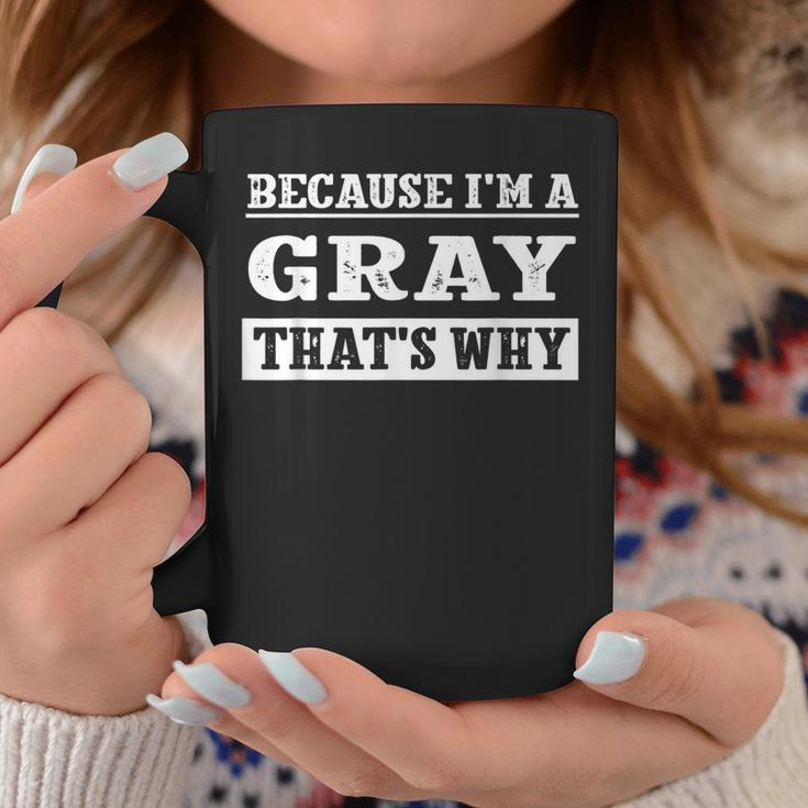 Because I'm A Gray Family Name Personalized Surname Coffee Mug Funny Gifts
