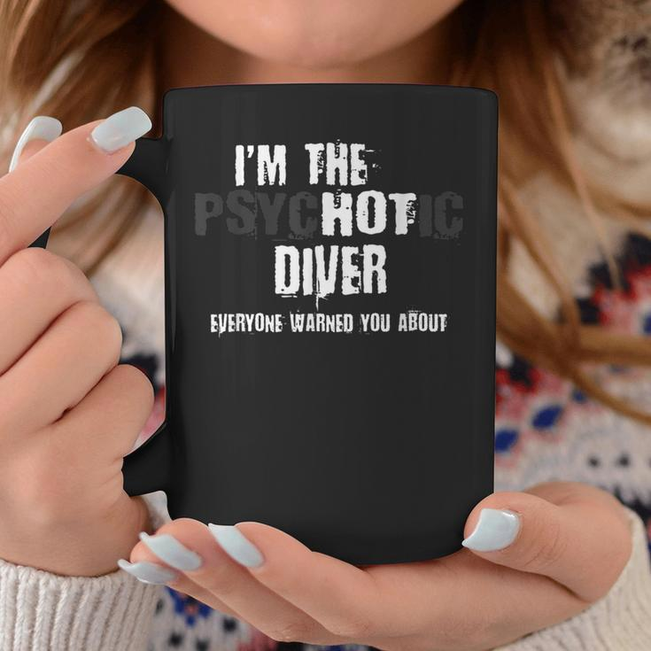 I'm The Hot Psychotic Diver Warning Scuba Diving Coffee Mug Unique Gifts