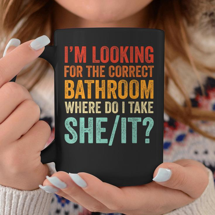 I’M Looking For The Correct Bathroom Where Do I Take She It Coffee Mug Funny Gifts