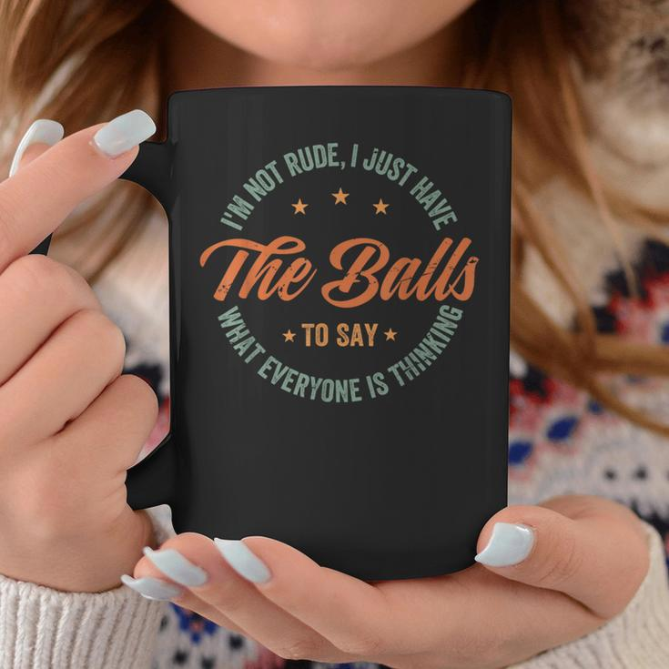 I'm Not Rude I Just Have The Balls To Say Sarcastic Coffee Mug Unique Gifts