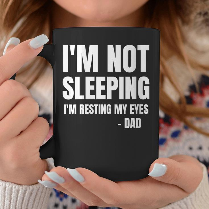 I'm Not Sleeping I'm Just Resting My Eyes Father Quote Coffee Mug Unique Gifts