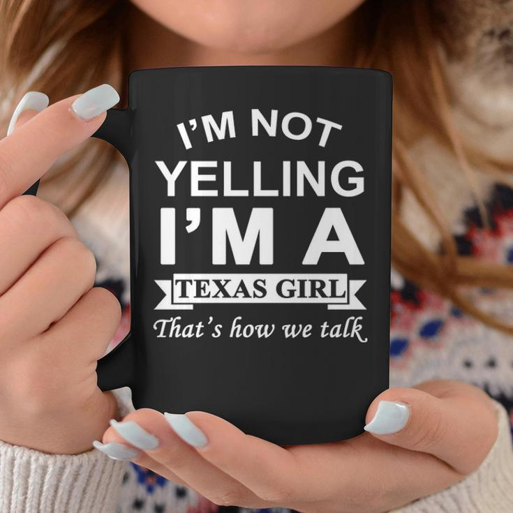I'm Not Yelling I'm A Texas Girl That's How We Talk Coffee Mug Unique Gifts