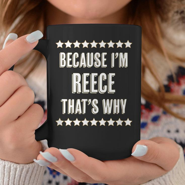 Because I'm Reece That's Why Name Coffee Mug Funny Gifts