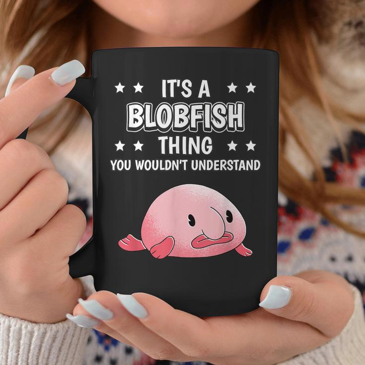 It's A Blobfish Thing Quote Fish Blobfish Coffee Mug Unique Gifts