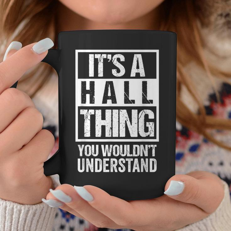 It's A Hall Thing You Wouldn't Understand Family Name Coffee Mug Funny Gifts