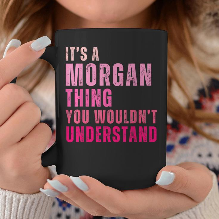 It's A Morgan Thing You Wouldn't Understand Morgan Coffee Mug Unique Gifts
