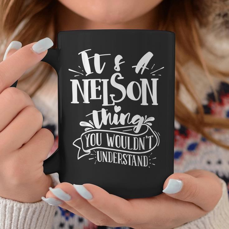 It's A Nelson Thing You Wouldn't Understand Custom Family Coffee Mug Funny Gifts