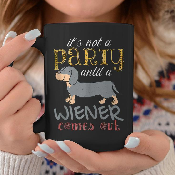 It's Not A Party Until A Wiener Comes Out Dog Mom Dad Coffee Mug Unique Gifts