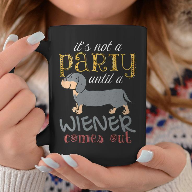 It's Not A Party Until A Wiener Comes Out Dog Mom Dad Coffee Mug Unique Gifts