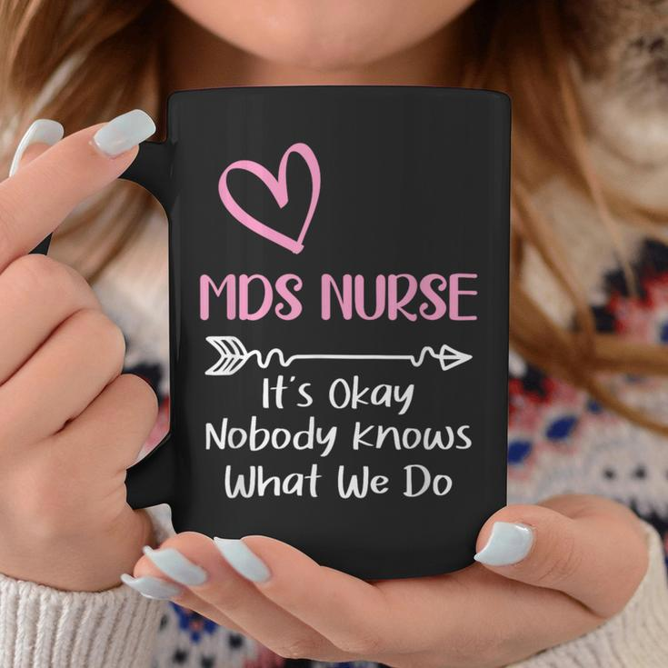 It's Okay Nobody Knows What We Do Mds Nurse Coffee Mug Unique Gifts