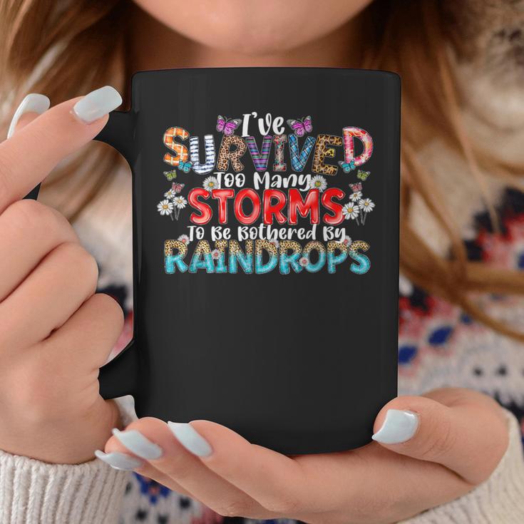 I've Survived Too Many Storms To Be Bothered By Raindrops Coffee Mug Unique Gifts