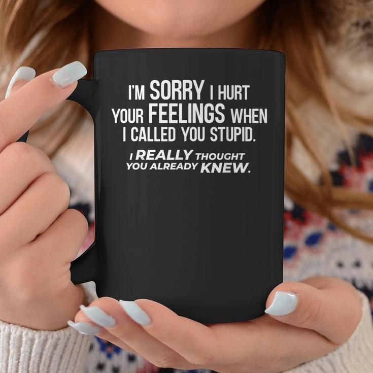 I´M Sorry Called You Stupid And I Thought You Knew Coffee Mug Funny Gifts