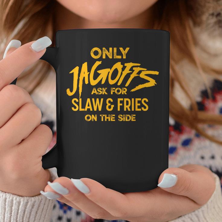 Only Jagoffs Ask For Slaw And Fries On The Side Coffee Mug Unique Gifts